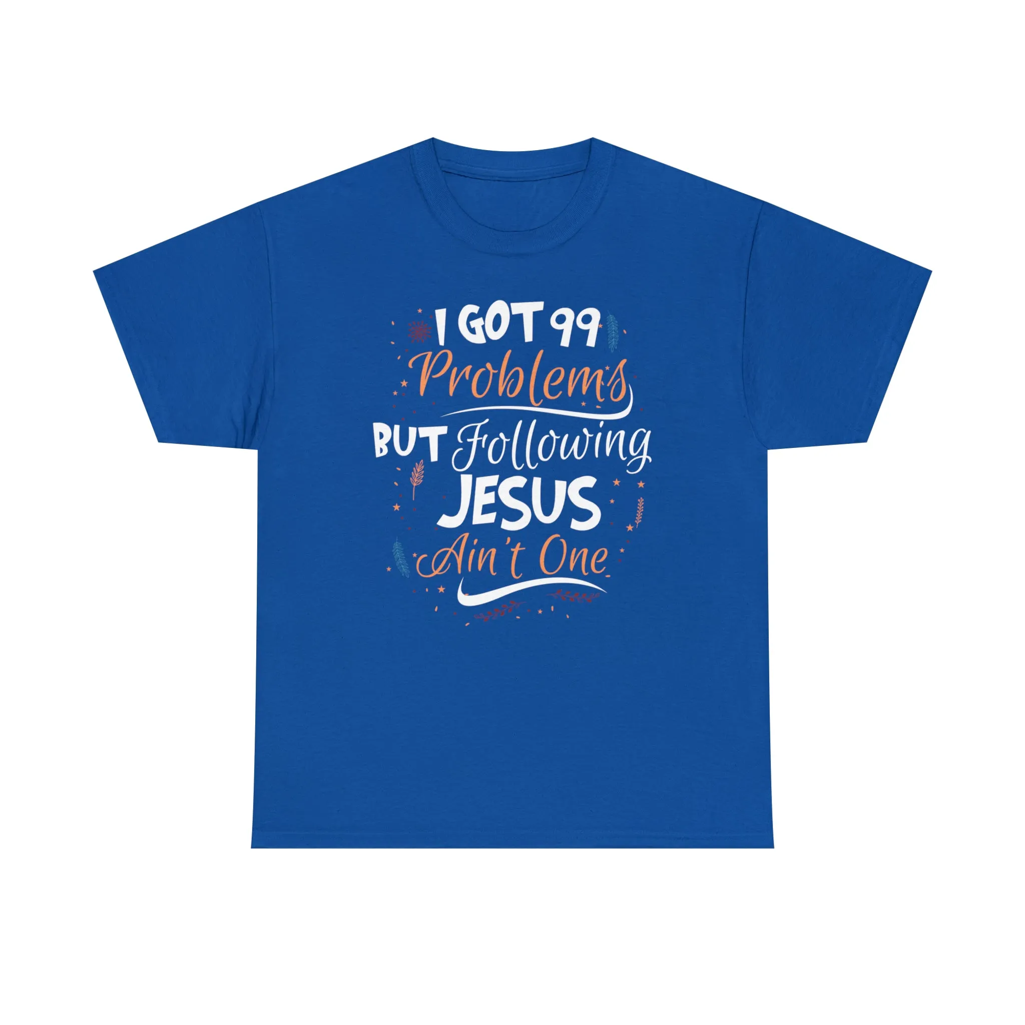 I Got 99 Problems But Following Jesus Ain't One Men's T-Shirt