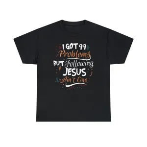 I Got 99 Problems But Following Jesus Ain't One Men's T-Shirt