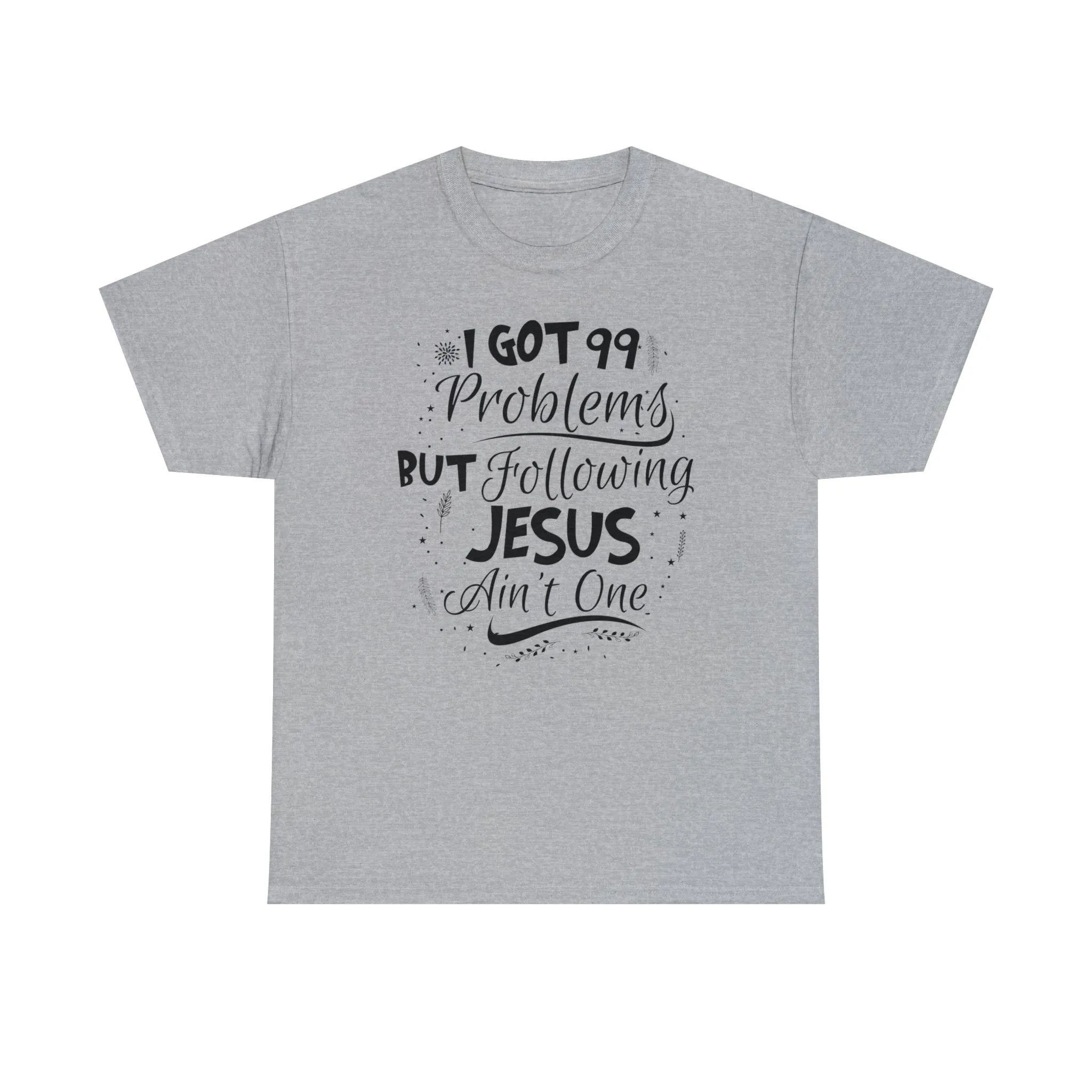 I Got 99 Problems But Following Jesus Ain't One Men's T-Shirt