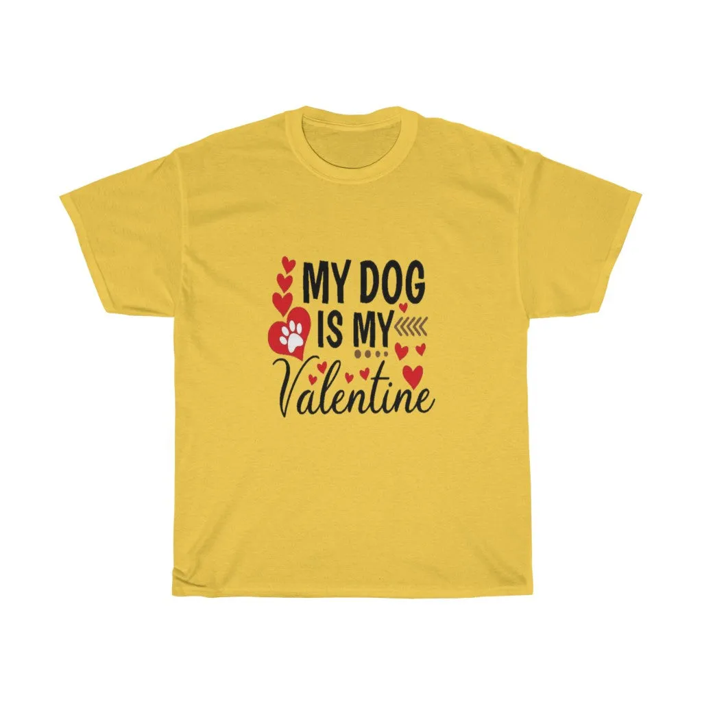 My Dog is my Valentine Unisex Tee- Valentine's Day- Custom T-shirts- Dog lovers- T-shirts