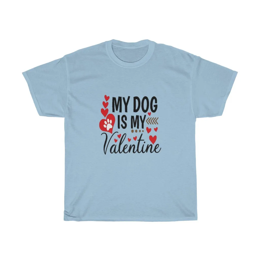 My Dog is my Valentine Unisex Tee- Valentine's Day- Custom T-shirts- Dog lovers- T-shirts