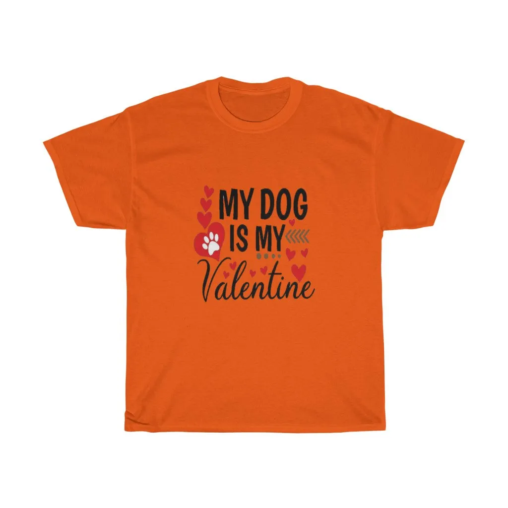 My Dog is my Valentine Unisex Tee- Valentine's Day- Custom T-shirts- Dog lovers- T-shirts