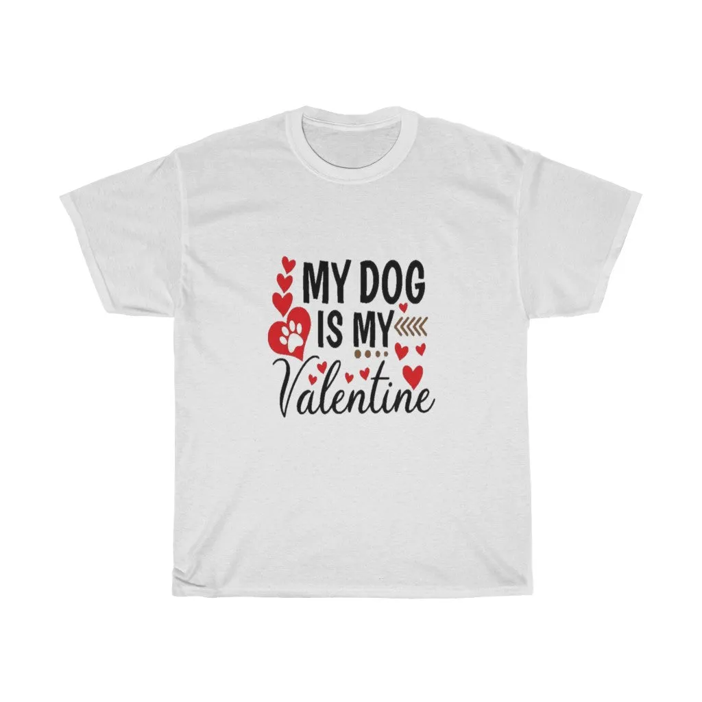 My Dog is my Valentine Unisex Tee- Valentine's Day- Custom T-shirts- Dog lovers- T-shirts