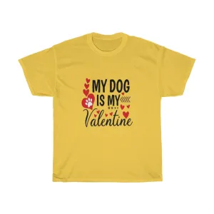 My Dog is my Valentine Unisex Tee- Valentine's Day- Custom T-shirts- Dog lovers- T-shirts