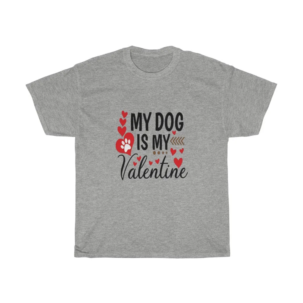 My Dog is my Valentine Unisex Tee- Valentine's Day- Custom T-shirts- Dog lovers- T-shirts